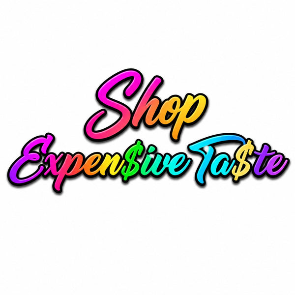 Expen$ive Ta$te